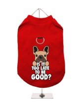 ''Christmas: Is It Too Late To Be Good?'' Harness-Lined Dog T-Shirt