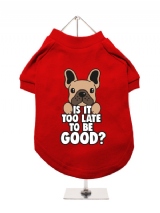 ''Christmas: Is It Too Late To Be Good?'' Dog T-Shirt