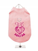 ''Mothers Day: We Love Mum'' Harness-Lined Dog T-Shirt
